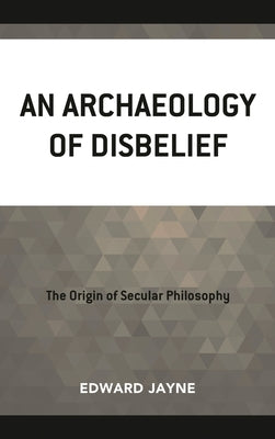 Archaeology of Disbelief by Jayne, Edward