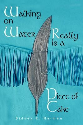 Walking on Water Really Is a Piece of Cake by Harman, Sidney R.
