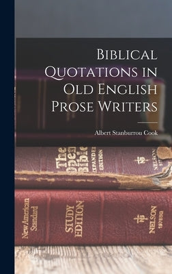 Biblical Quotations in Old English Prose Writers by Cook, Albert Stanburrou