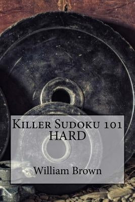 Killer Sudoku 101 HARD by Brown, William