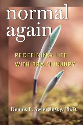 Normal Again: Redefining Life with Brain Injury by Swiercinsky, Dennis P.