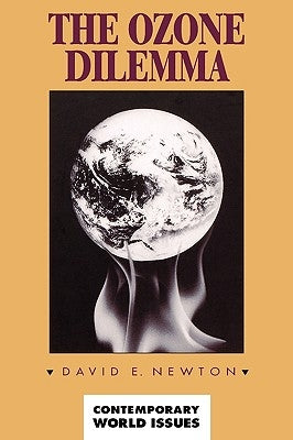 The Ozone Dilemma: A Reference Handbook by Newton, David E.