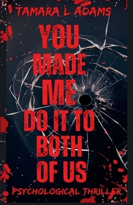 You Made Me Do It To Both of Us: A Psychological Thriller by Adams, Tamara