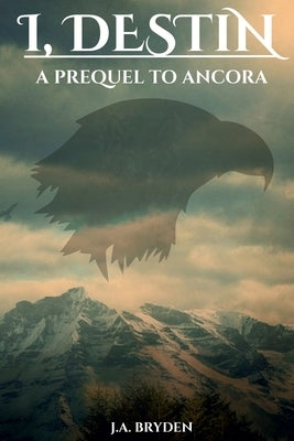 I, Destin by Bryden, J. a.