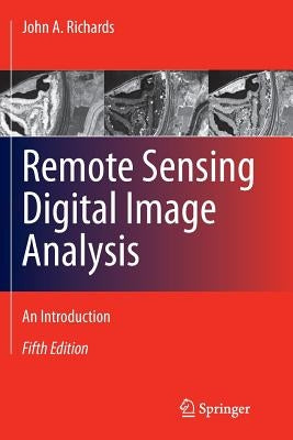 Remote Sensing Digital Image Analysis: An Introduction by Richards, John A.