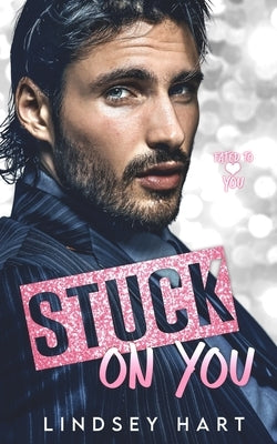 Stuck on You: A Steamy Enemies To Lovers Rom Com by Hart, Lindsey