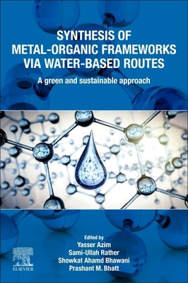 Synthesis of Metal-Organic Frameworks Via Water-Based Routes: A Green and Sustainable Approach by Azim, Yasser