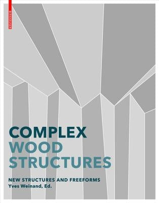 Advanced Timber Structures: Architectural Designs and Digital Dimensioning by Weinand, Yves