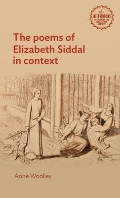 The Poems of Elizabeth Siddal in Context by Woolley, Anne