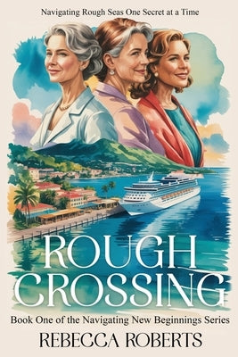 Rough Crossing: Navigating Rough Seas One Secret at a Time by Roberts, Rebecca