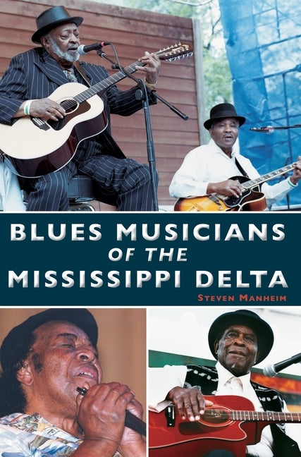 Blues Musicians of the Mississippi Delta by Manheim, Steven