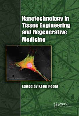 Nanotechnology in Tissue Engineering and Regenerative Medicine by Popat, Ketul