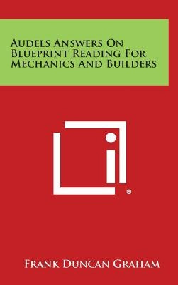 Audels Answers on Blueprint Reading for Mechanics and Builders by Graham, Frank Duncan