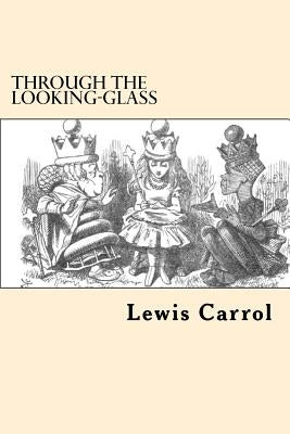 Through the Looking-Glass by Carrol, Lewis