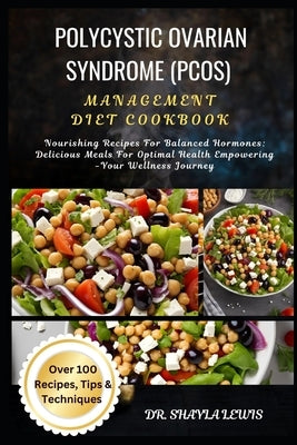 Polycystic Ovarian Syndrome (Pcos) Management Diet Cookbook: Nourishing Recipes For Balanced Hormones: Delicious Meals For Optimal Health Empowering - by Lewis, Shayla