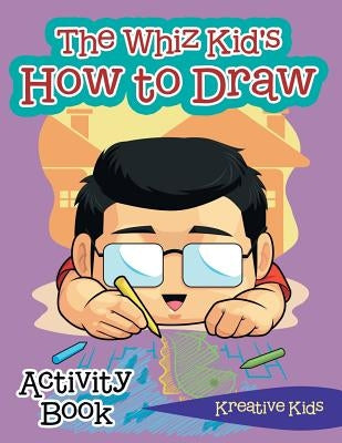 The Whiz Kid's How to Draw Activity Book by Kreative Kids