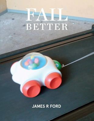 Fail Better by Ford, James R.