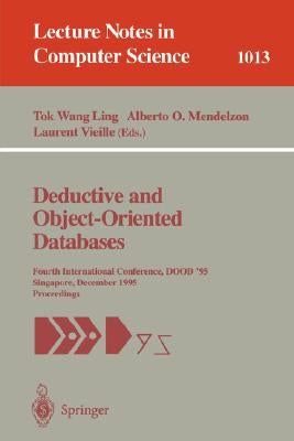 Deductive and Object-Oriented Databases: Fourth International Conference, Dood' 95, Singapore, December 4-7, 1995. Proceedings by Ling, Tok W.