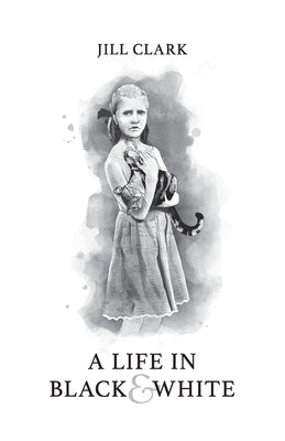 A Life in Black & White by Clark, Jill