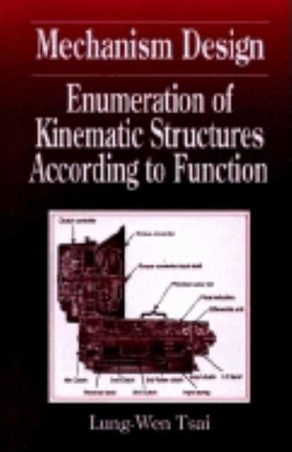 Mechanism Design: Enumeration of Kinematic Structures According to Function by Tsai, Lung-Wen