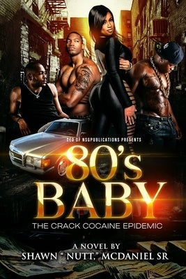 80's Baby: The Crack Cocaine Epidemic by McDaniel, Shawn Nutt, Sr.