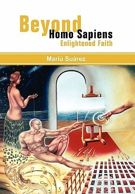 Beyond Homo Sapiens: Enlightened Faith by Suárez, Mariú