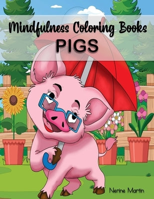Mindfulness Coloring Books - PIGS: A Stress Reliever Coloring Book with 30 Fun and Cute Pig Coloring Pages by Nerine Martin