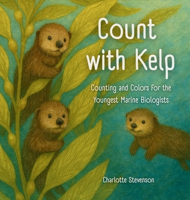 Count with Kelp: Counting and Colors for the Youngest Marine Biologists by Stevenson