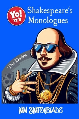 Yo! It's Shakespeare's Monologues (The Dudes): Bringing The Bard To The Block! An Urban Interpretation In Modern English. The Classic Male Character S by Shakespeare, William