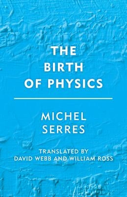 The Birth of Physics by Serres, Michel