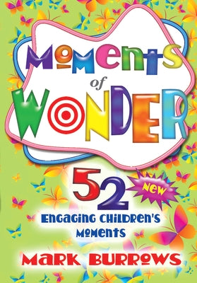 Moments of Wonder: 52 New Engaging Children's Moments by Burrows, Mark
