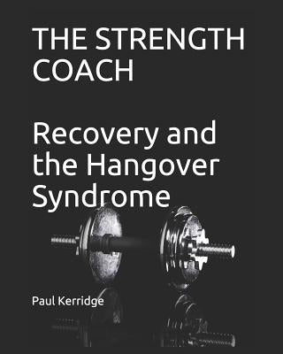 The Strength Coach - Recovery and the Hangover Syndrome by Kerridge, Paul