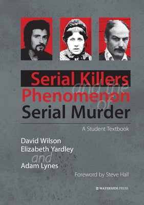 Serial Killers and the Phenomenon of Serial Murder: A Student Textbook by Wilson, David