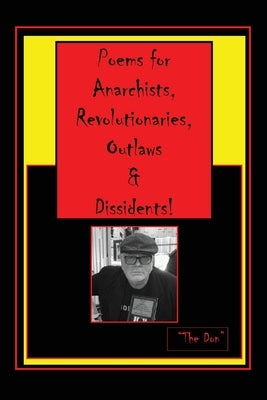 Poems for Anarchists, Revolutionaries, Outlaws & Dissidents! by Radice, Don Vito