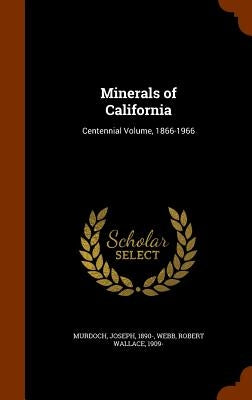 Minerals of California: Centennial Volume, 1866-1966 by Murdoch, Joseph