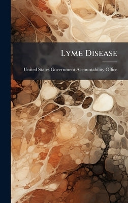 Lyme Disease by United States Government Accountabili