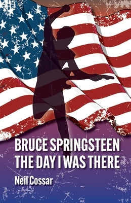 Bruce Springsteen - The Day I Was There by Cossar, Neil