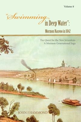 Swimming in Deep Water: Mormon Nauvoo in 1842 by Hammond, John J.