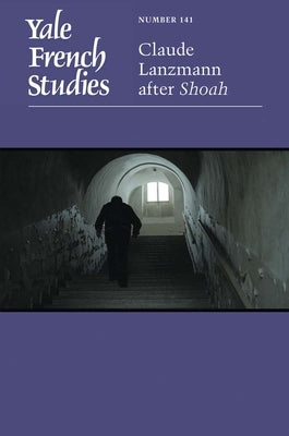 Yale French Studies, Number 141: Claude Lanzmann After Shoah by Levine, Michael G.