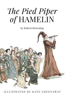 The Pied Piper of Hamelin: Illustrated by Greenaway, Kate