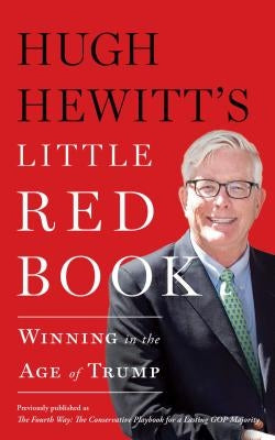 Hugh Hewitt's Little Red Book: Winning in the Age of Trump by Hewitt, Hugh