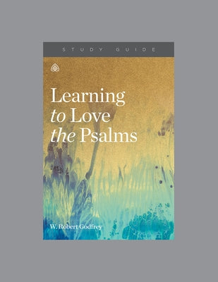 Learning to Love the Psalms, Teaching Series Study Guide by Ligonier Ministries
