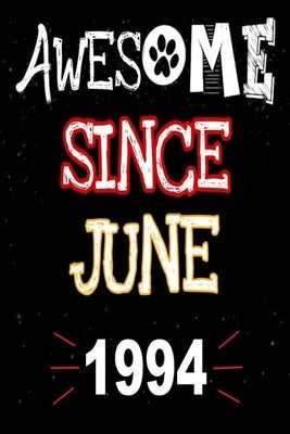 Awesome Since June 1994: A perfect gift at a birthday party for women, men, and dog lovers - 120 pages 6 by 9 inches by Gift Notebook, Mora Ab Art Publish