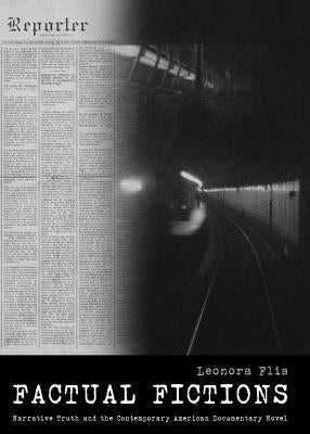 Factual Fictions: Narrative Truth and the Contemporary American Documentary Novel by Flis, Leonora