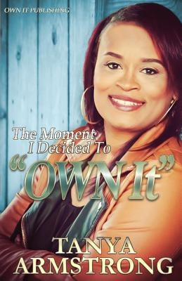The Moment I Decided to "OWN IT" by Armstrong, Tanya