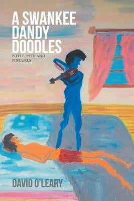 A Swankee Dandy Doodles: piffle, pith and pincurls by O'Leary, David