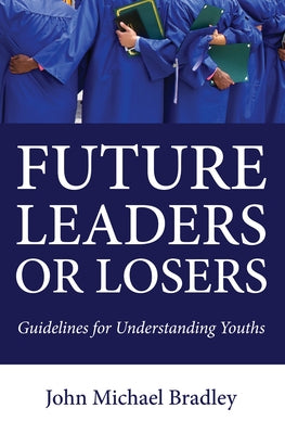 Future Leaders or Losers by Bradley, John M.