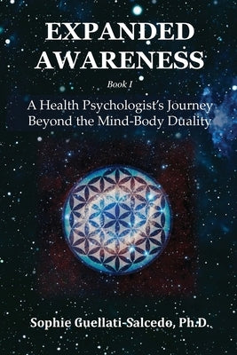 Expanded Awareness: A Health's Psychologist Journey Beyond the Mind-Body Duality by Guellati-Salcedo, Sophie