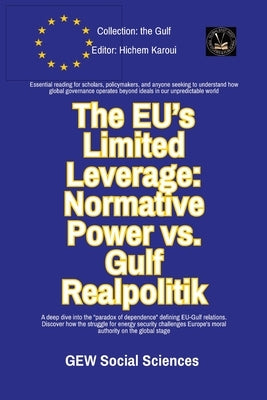 The EU's Limited Leverage: Normative Power vs. Gulf Realpolitik by Gew Social Sciences