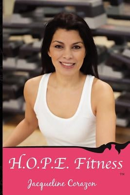 H.O.P.E. Fitness: Help On Personal Excellence by Corazon, Jacqueline